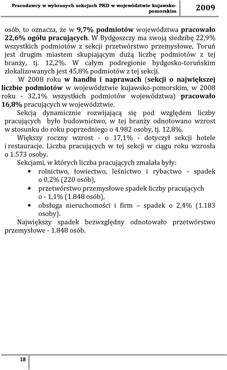 W całym podregionie bydgosko-toruńskim zlokalizowanych jest 45,8% podmiotów z tej sekcji.