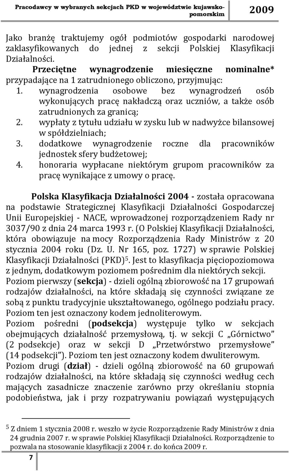 wynagrodzenia osobowe bez wynagrodzeń osób wykonujących pracę nakładczą oraz uczniów, a także osób zatrudnionych za granicą; 2.