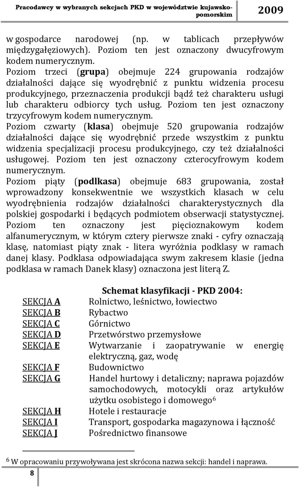 odbiorcy tych usług. Poziom ten jest oznaczony trzycyfrowym kodem numerycznym.