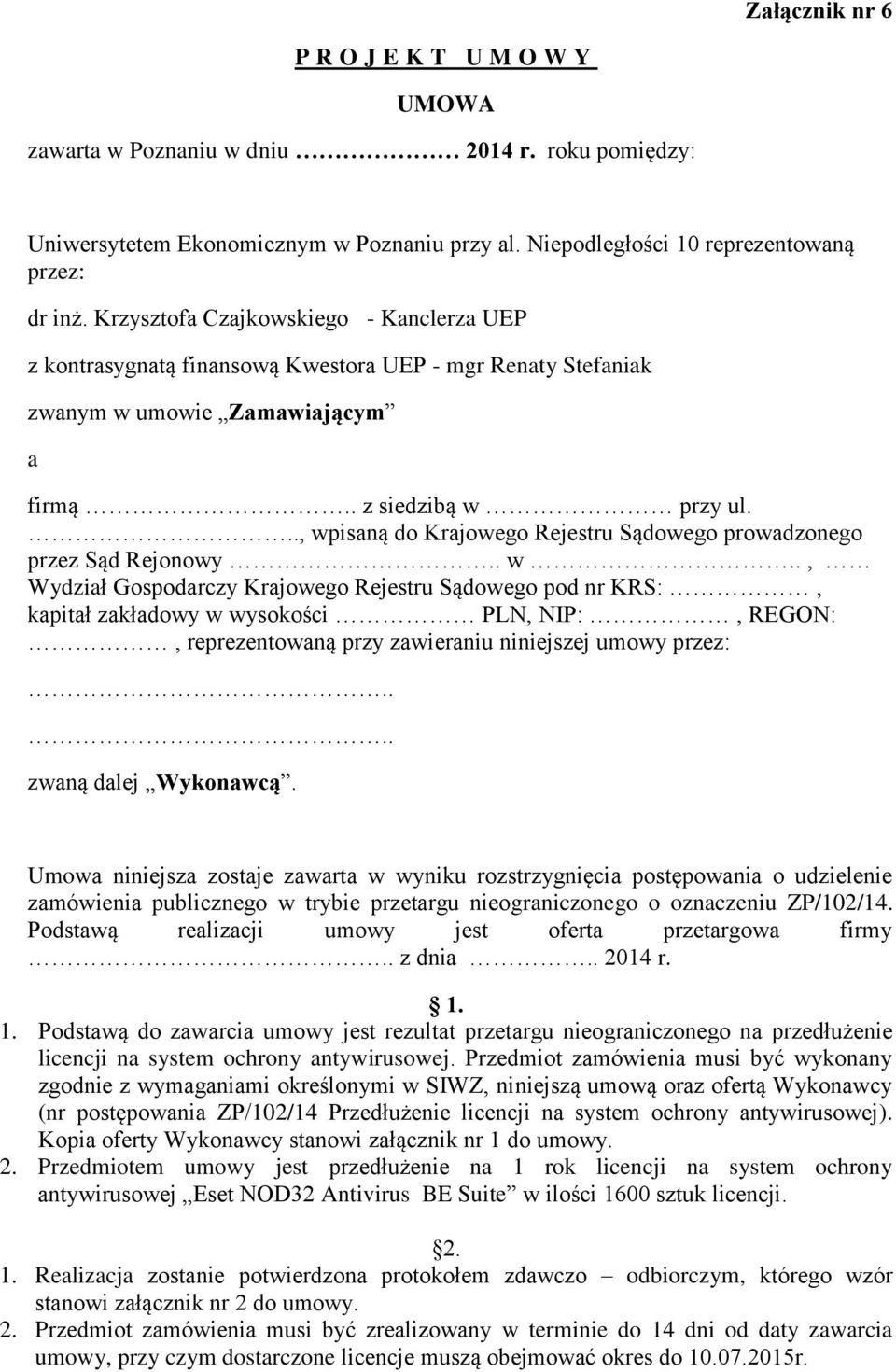 . z siedzibą w przy ul..., wpisaną do Krajowego Rejestru Sądowego prowadzonego przez Sąd Rejonowy.. w.., Wydział Gospodarczy Krajowego Rejestru Sądowego pod nr KRS:, kapitał zakładowy w wysokości PLN, NIP:, REGON:, reprezentowaną przy zawieraniu niniejszej umowy przez:.