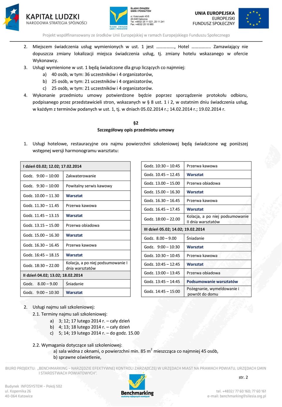 1 będą świadczone dla grup liczących co najmniej: a) 40 osób, w tym: 36 uczestników i 4 organizatorów, b) 25 osób, w tym: 21 uczestników i 4 organizatorów, c) 25 osób, w tym: 21 uczestników i 4