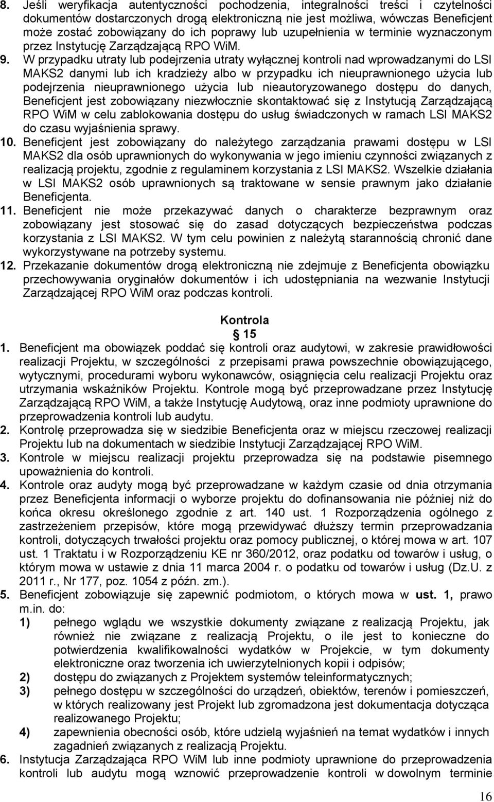 W przypadku utraty lub podejrzenia utraty wyłącznej kontroli nad wprowadzanymi do LSI MAKS2 danymi lub ich kradzieży albo w przypadku ich nieuprawnionego użycia lub podejrzenia nieuprawnionego użycia