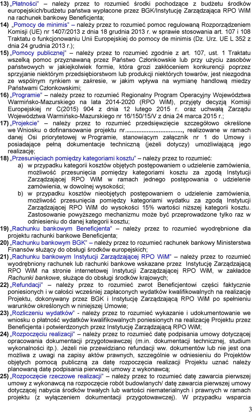 107 i 108 Traktatu o funkcjonowaniu Unii Europejskiej do pomocy de minimis (Dz. Urz. UE L 352 z dnia 24 grudnia 2013 r.); 15) Pomocy publicznej należy przez to rozumieć zgodnie z art. 107, ust.