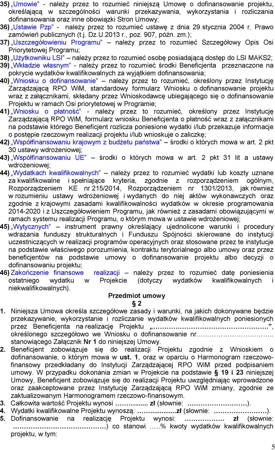 ); 37) Uszczegółowieniu Programu należy przez to rozumieć Szczegółowy Opis Osi Priorytetowej Programu; 38) Użytkowniku LSI należy przez to rozumieć osobę posiadającą dostęp do LSI MAKS2; 39) Wkładzie