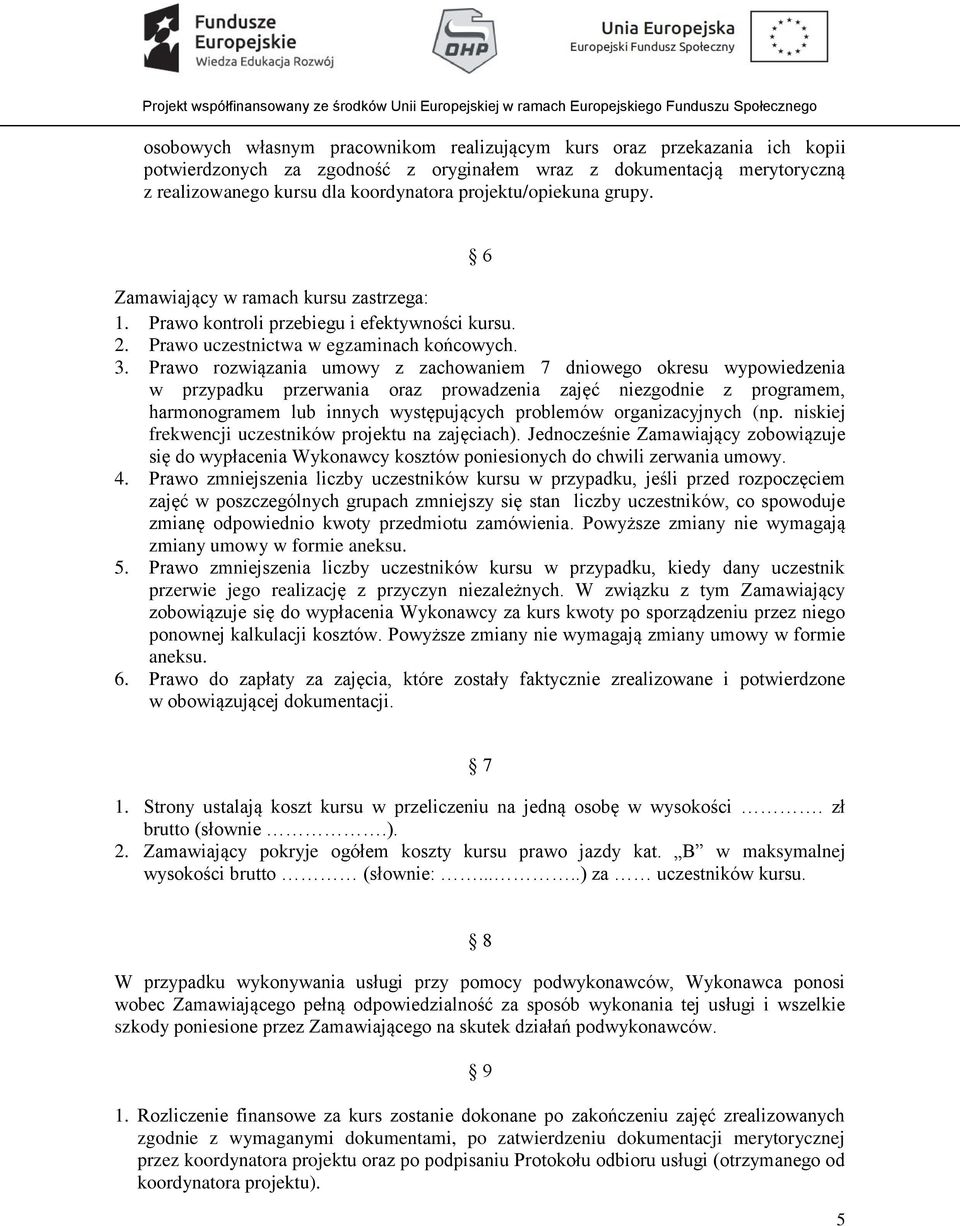 Prawo rozwiązania umowy z zachowaniem 7 dniowego okresu wypowiedzenia w przypadku przerwania oraz prowadzenia zajęć niezgodnie z programem, harmonogramem lub innych występujących problemów