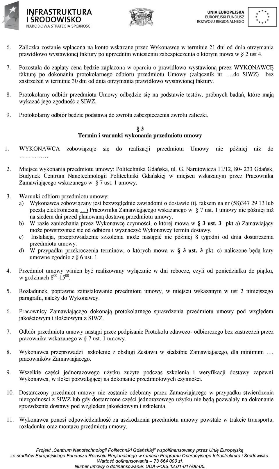 do SIWZ) bez zastrzeżeń w terminie 30 dni od dnia otrzymania prawidłowo wystawionej faktury. 8.