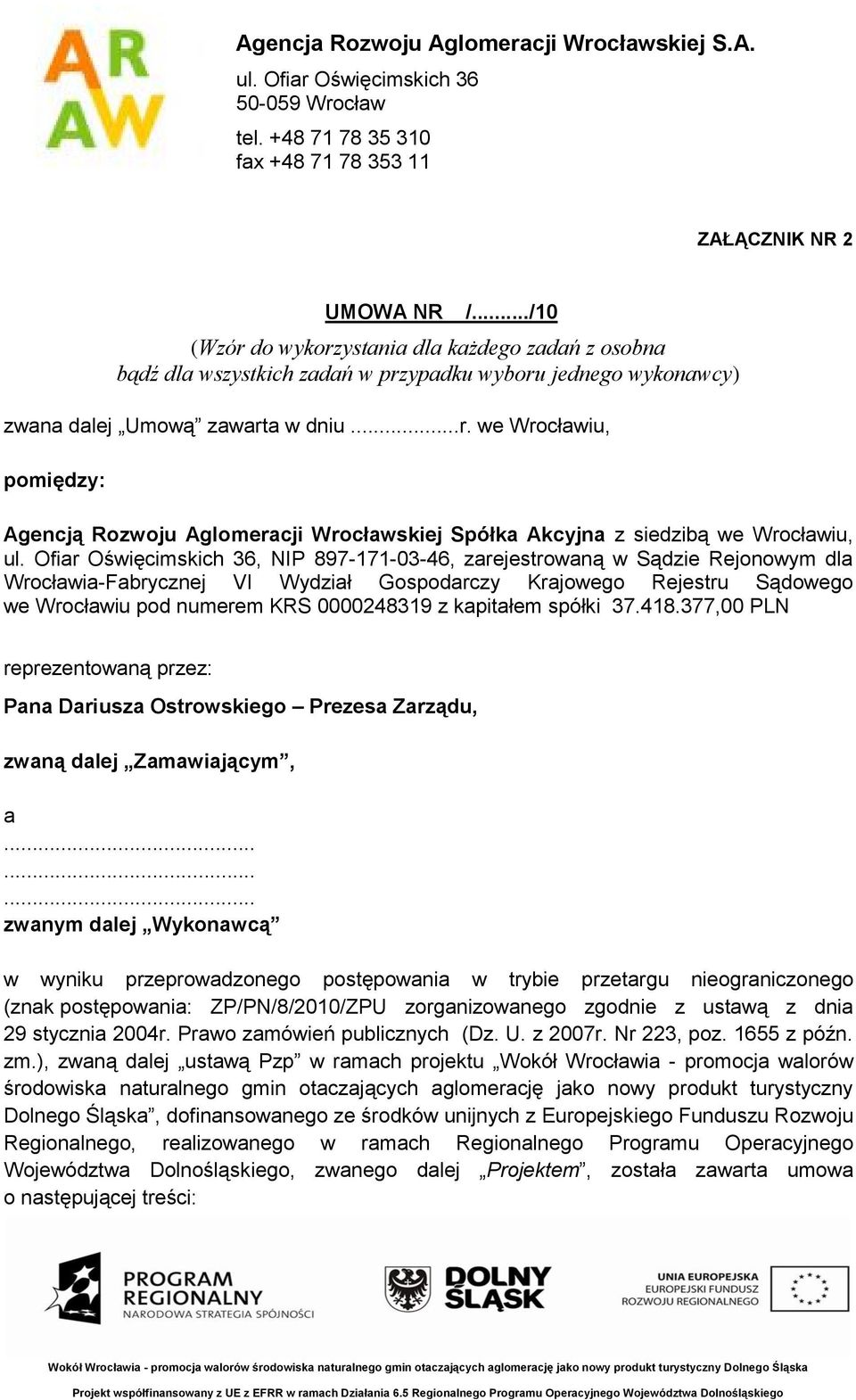 Ofiar Oświęcimskich 36, NIP 897-171-03-46, zarejestrowaną w Sądzie Rejonowym dla Wrocławia-Fabrycznej VI Wydział Gospodarczy Krajowego Rejestru Sądowego we Wrocławiu pod numerem KRS 0000248319 z