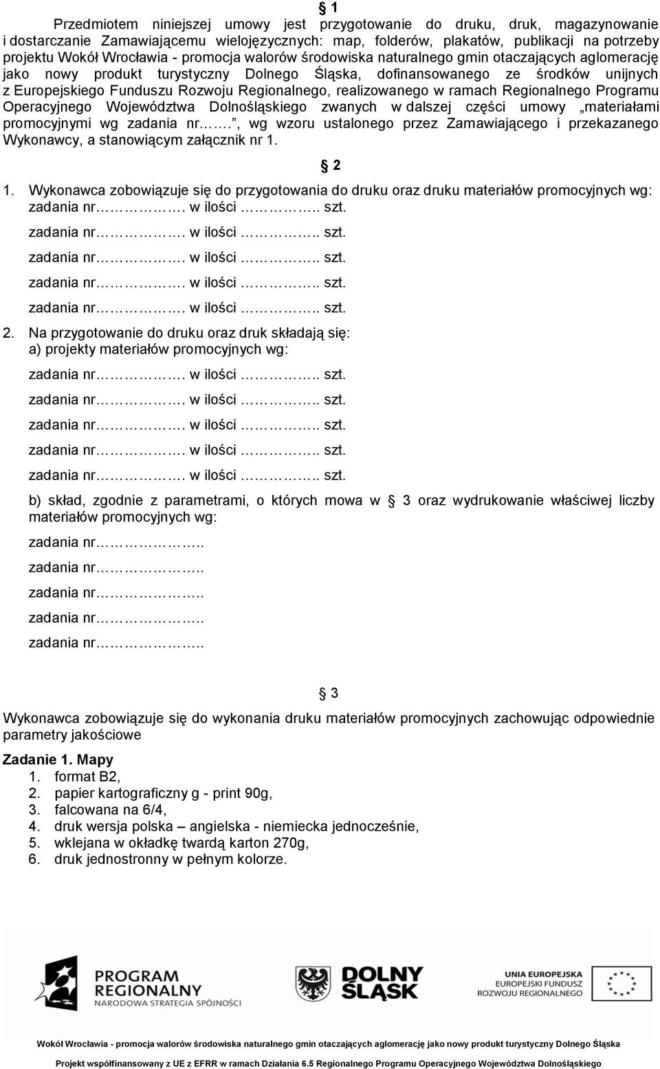 Regionalnego, realizowanego w ramach Regionalnego Programu Operacyjnego Województwa Dolnośląskiego zwanych w dalszej części umowy materiałami promocyjnymi wg zadania nr.