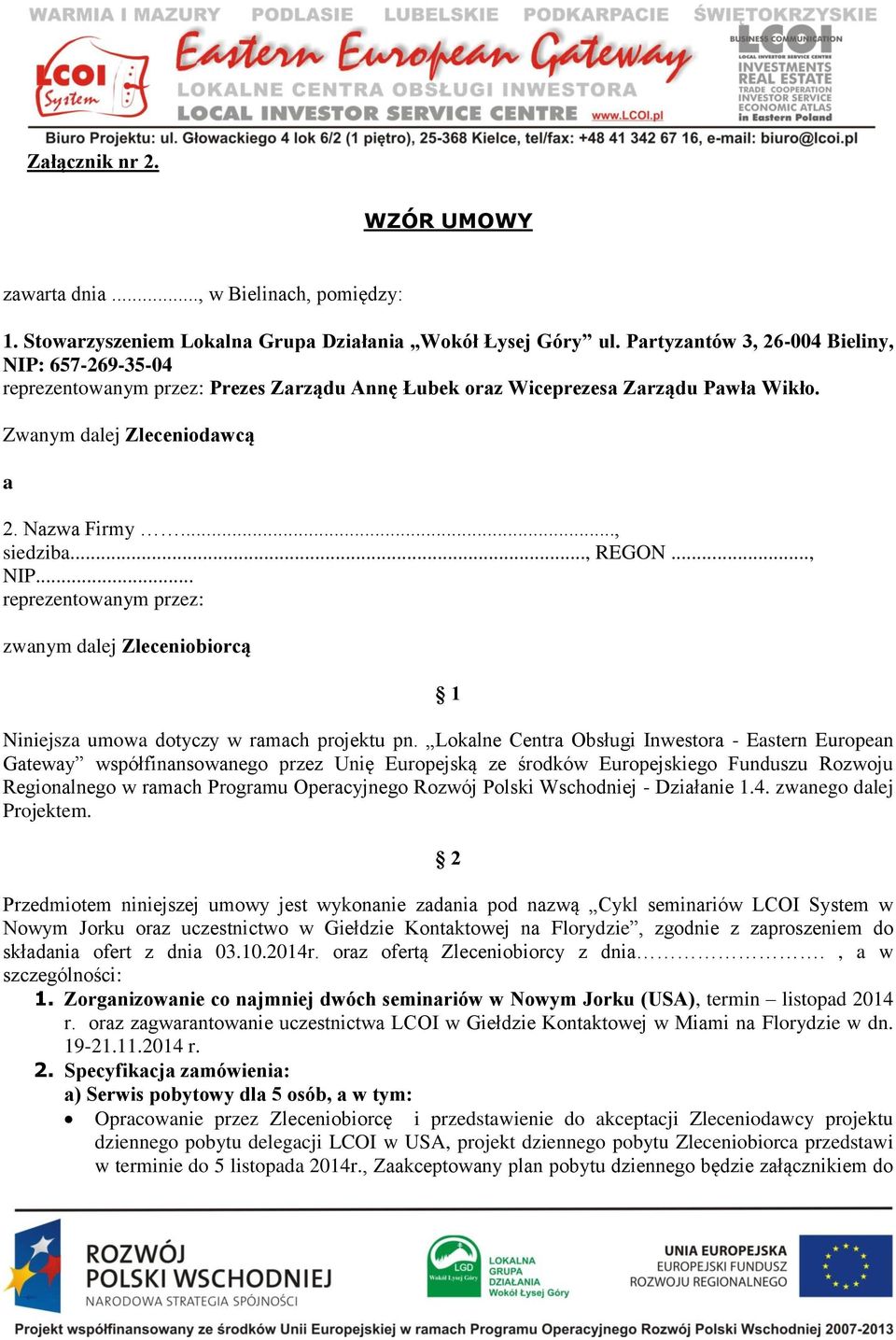 .., REGON..., NIP... reprezentowanym przez: zwanym dalej Zleceniobiorcą 1 Niniejsza umowa dotyczy w ramach projektu pn.