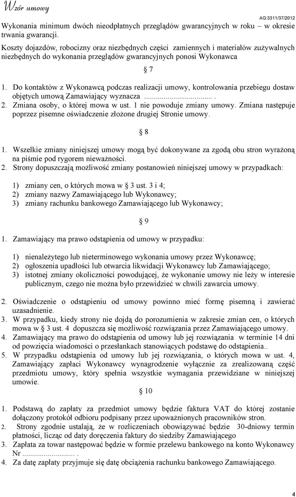 Do kontaktów z Wykonawcą podczas realizacji umowy, kontrolowania przebiegu dostaw objętych umową Zamawiający wyznacza.... 2. Zmiana osoby, o której mowa w ust. 1 nie powoduje zmiany umowy.