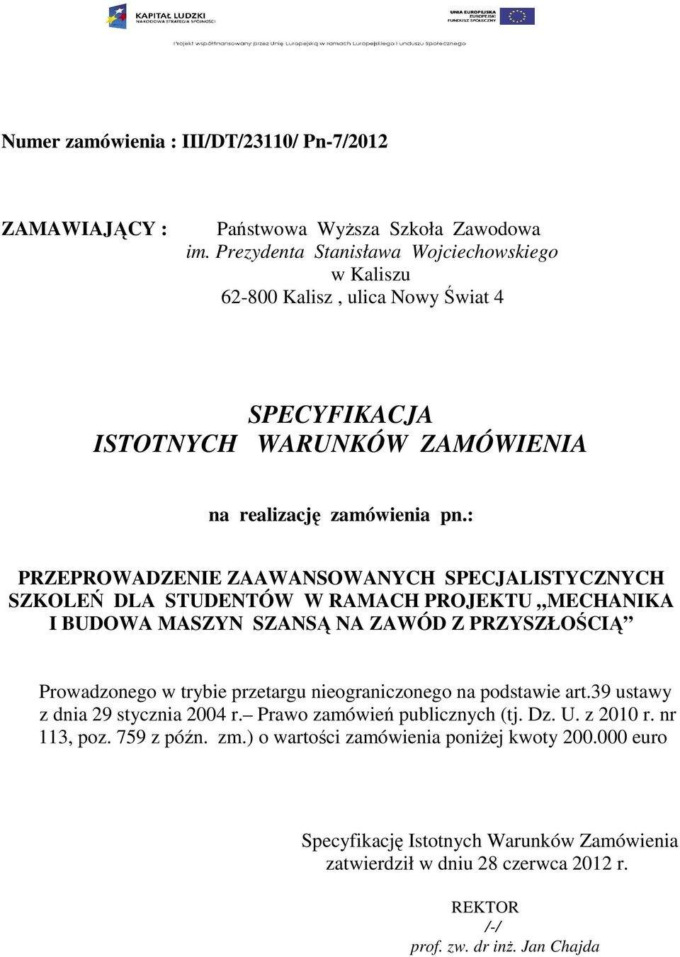 : PRZEPROWADZENIE ZAAWANSOWANYCH SPECJALISTYCZNYCH SZKOLEŃ DLA STUDENTÓW W RAMACH PROJEKTU MECHANIKA I BUDOWA MASZYN SZANSĄ NA ZAWÓD Z PRZYSZŁOŚCIĄ Prowadzonego w trybie przetargu