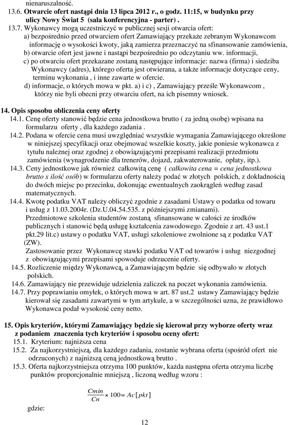 na sfinansowanie zamówienia, b) otwarcie ofert jest jawne i nastąpi bezpośrednio po odczytaniu ww.