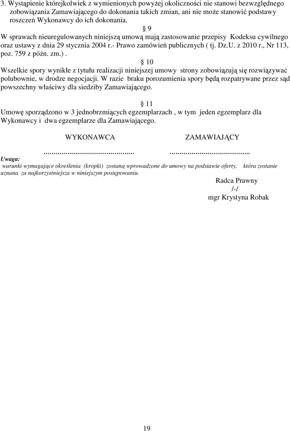 , Nr 113, poz. 759 z późn. zm.). 10 Wszelkie spory wynikłe z tytułu realizacji niniejszej umowy strony zobowiązują się rozwiązywać polubownie, w drodze negocjacji.