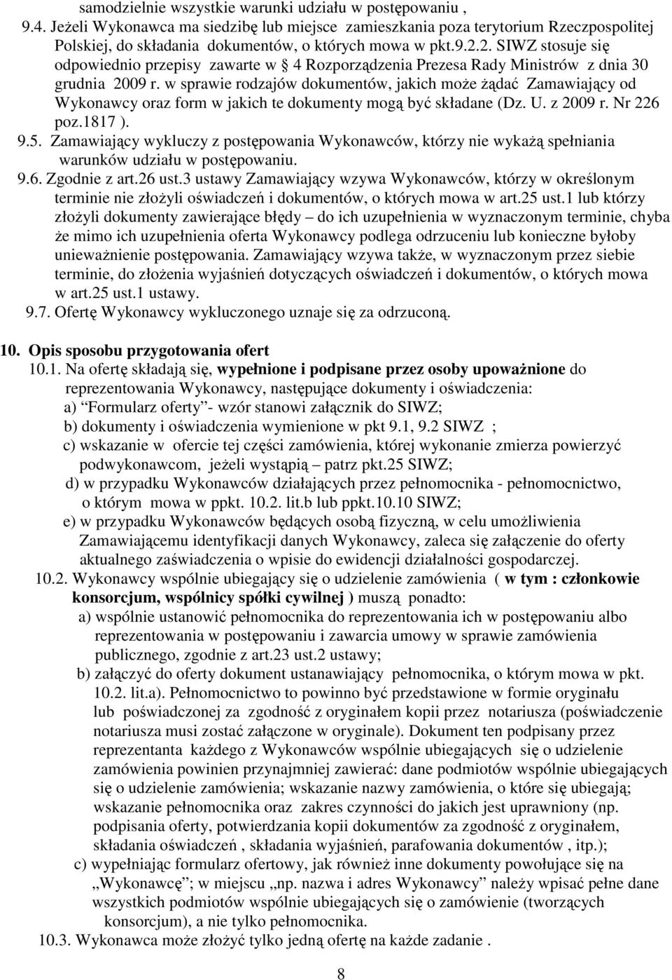 2. SIWZ stosuje się odpowiednio przepisy zawarte w 4 Rozporządzenia Prezesa Rady Ministrów z dnia 30 grudnia 2009 r.