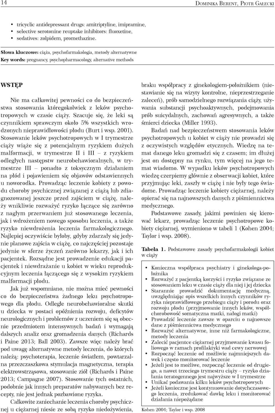 któregokolwiek z leków psychotropowych w czasie ciąży. Szacuje się, że leki są czynnikiem sprawczym około 5% wszystkich wrodzonych nieprawidłowości płodu (Burt i wsp. 2001).