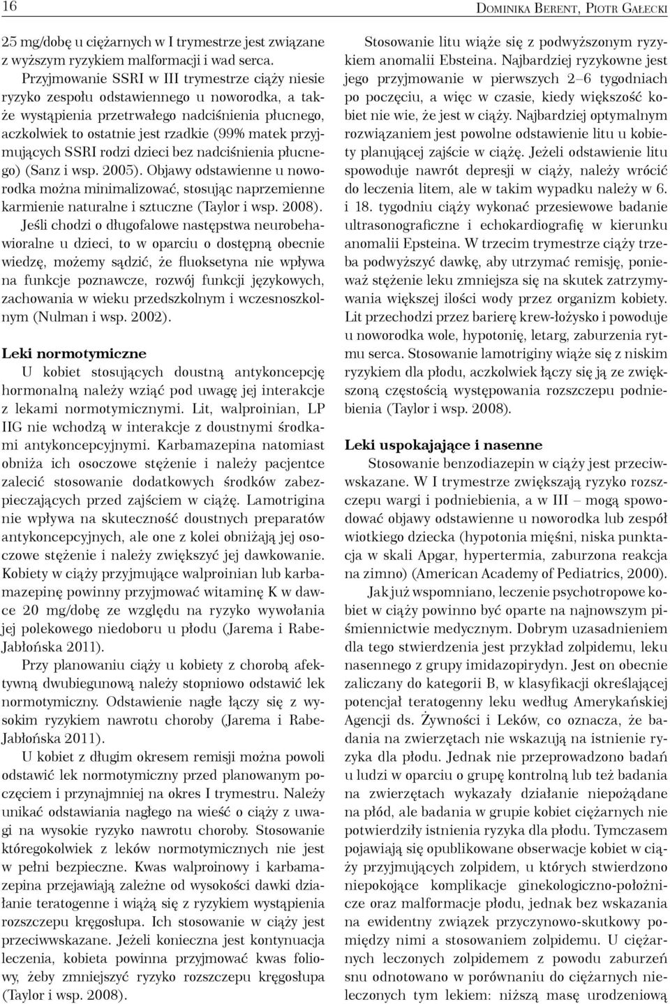 przyjmujących SSRI rodzi dzieci bez nadciśnienia płucnego) (Sanz i wsp. 2005). Objawy odstawienne u noworodka można minimalizować, stosując naprzemienne karmienie naturalne i sztuczne (Taylor i wsp.