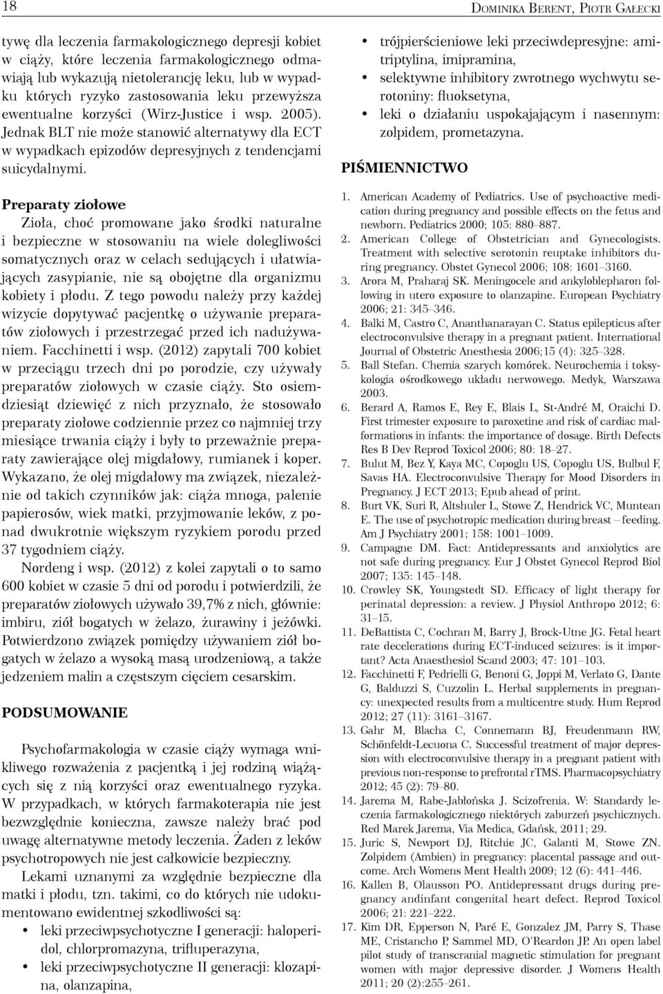 Preparaty ziołowe Zioła, choć promowane jako środki naturalne i bezpieczne w stosowaniu na wiele dolegliwości somatycznych oraz w celach sedujących i ułatwiających zasypianie, nie są obojętne dla