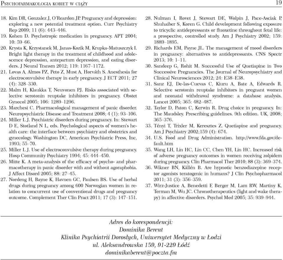 Bright light therapy in the treatment of childhood and adolescence depression, antepartum depression, and eating disorders. J Neural Transm 2012; 119: 1167 1172. 21.