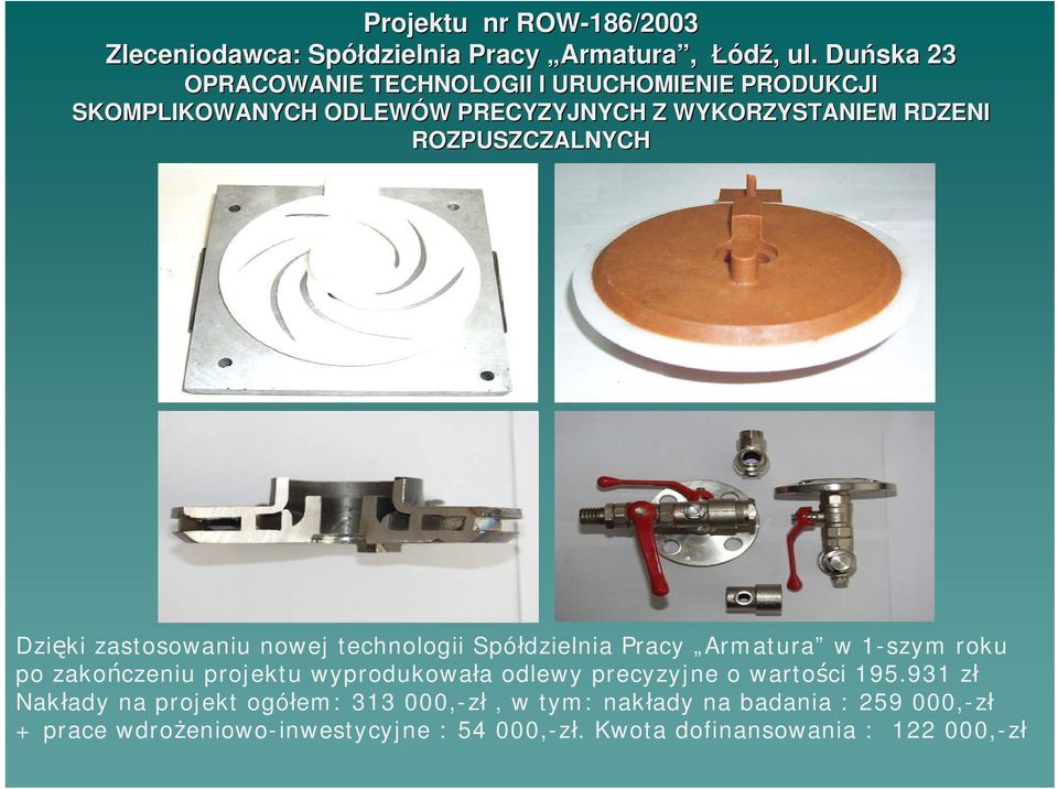 ROZPUSZCZALNYCH Dzięki zastosowaniu nowej technologii Spółdzielnia Pracy Armatura w 1-szym roku po zakończeniu projektu wyprodukowała