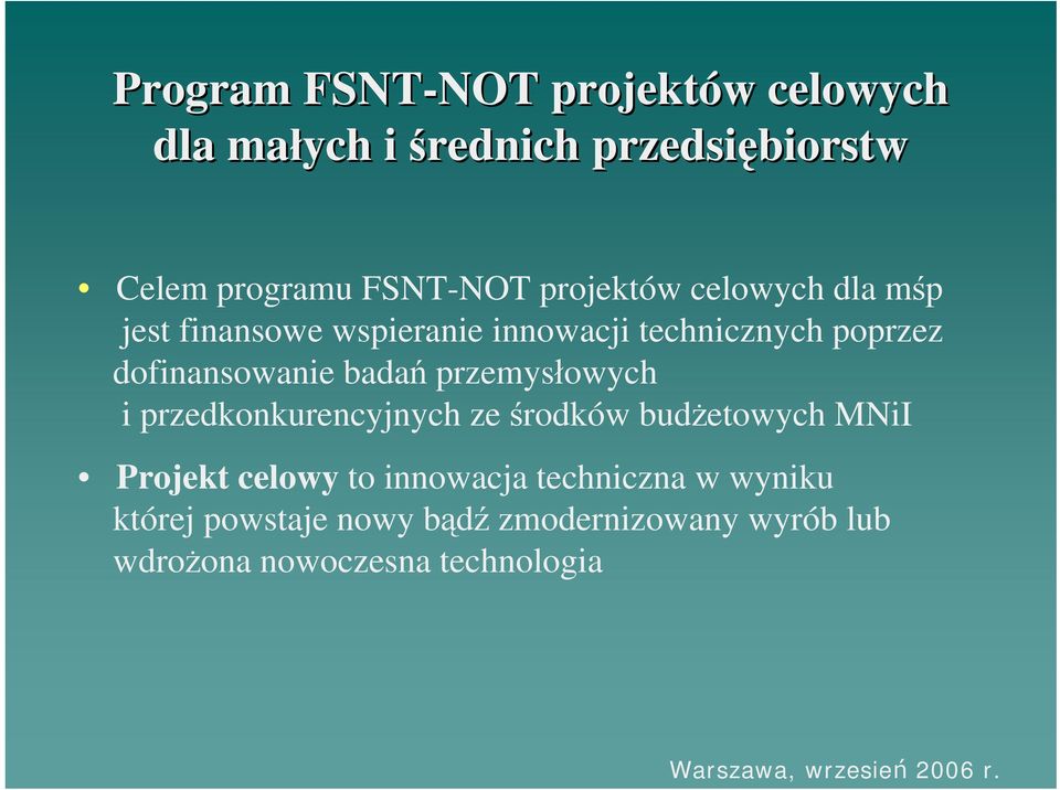 przemysłowych i przedkonkurencyjnych ze środków budżetowych MNiI Projekt celowy to innowacja techniczna w