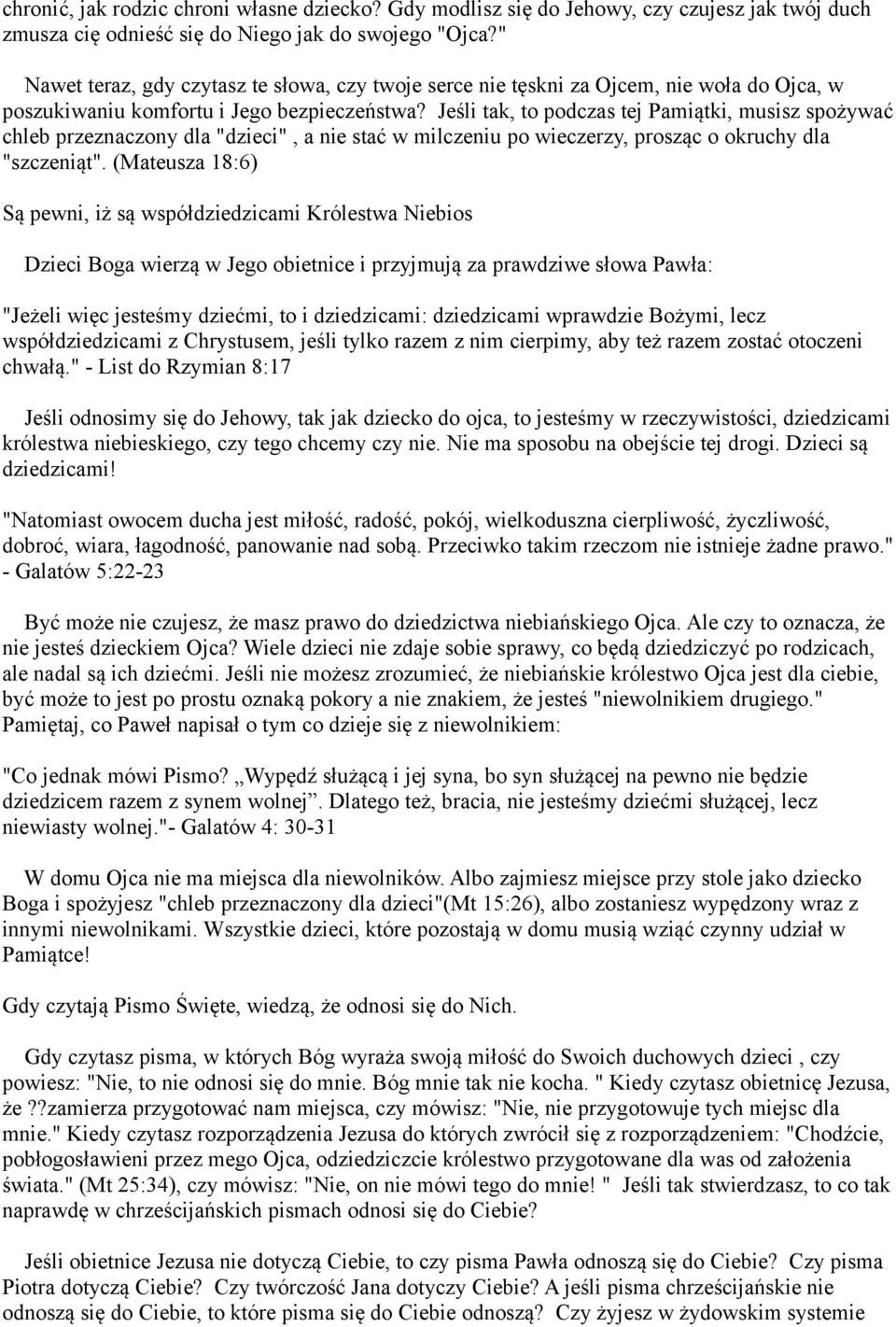 Jeśli tak, to podczas tej Pamiątki, musisz spożywać chleb przeznaczony dla "dzieci", a nie stać w milczeniu po wieczerzy, prosząc o okruchy dla "szczeniąt".