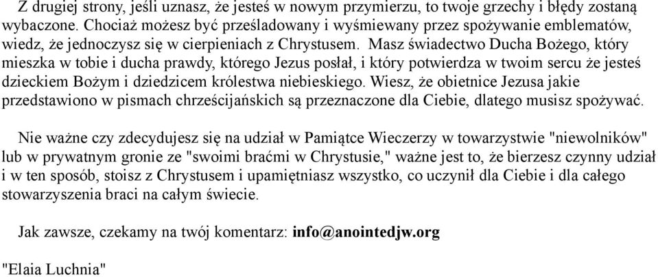 Masz świadectwo Ducha Bożego, który mieszka w tobie i ducha prawdy, którego Jezus posłał, i który potwierdza w twoim sercu że jesteś dzieckiem Bożym i dziedzicem królestwa niebieskiego.