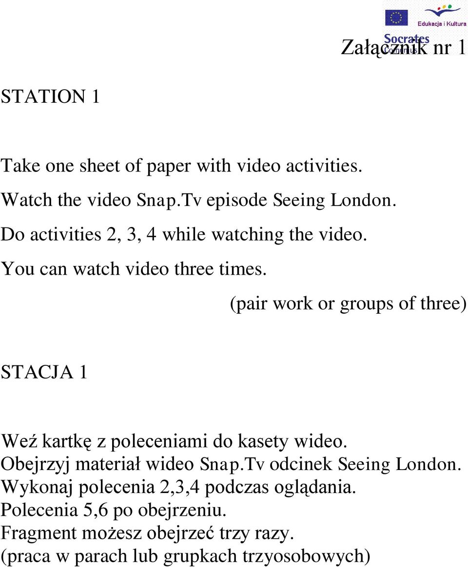 (pair work or groups of three) STACJA 1 Weź kartkę z poleceniami do kasety wideo. Obejrzyj materiał wideo Snap.