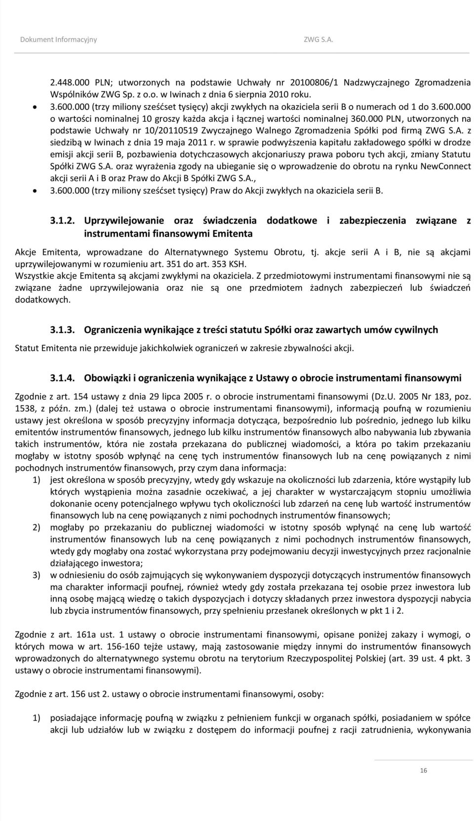 000 PLN, utworzonych na podstawie Uchwały nr 10/20110519 Zwyczajnego Walnego Zgromadzenia Spółki pod firmą z siedzibą w Iwinach z dnia 19 maja 2011 r.