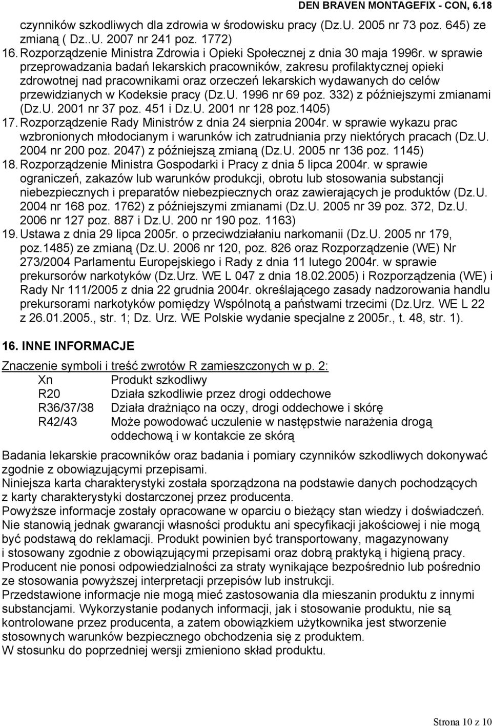 1996 nr 69 poz. 332) z późniejszymi zmianami (Dz.U. 2001 nr 37 poz. 451 i Dz.U. 2001 nr 128 poz.1405) 17. Rozporządzenie Rady Ministrów z dnia 24 sierpnia 2004r.