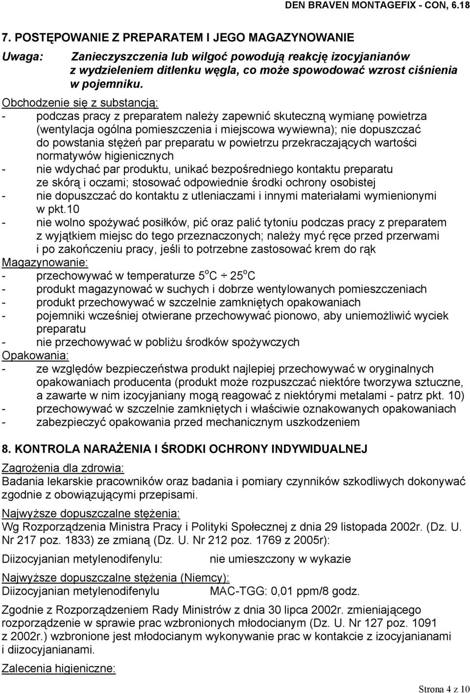 preparatu w powietrzu przekraczających wartości normatywów higienicznych - nie wdychać par produktu, unikać bezpośredniego kontaktu preparatu ze skórą i oczami; stosować odpowiednie środki ochrony