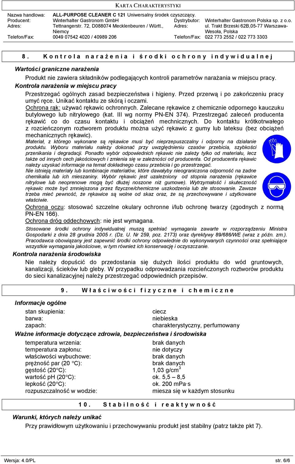 miejscu pracy. Kontrola narażenia w miejscu pracy Przestrzegać ogólnych zasad bezpieczeństwa i higieny. Przed przerwą i po zakończeniu pracy umyć ręce. Unikać kontaktu ze skórą i oczami.