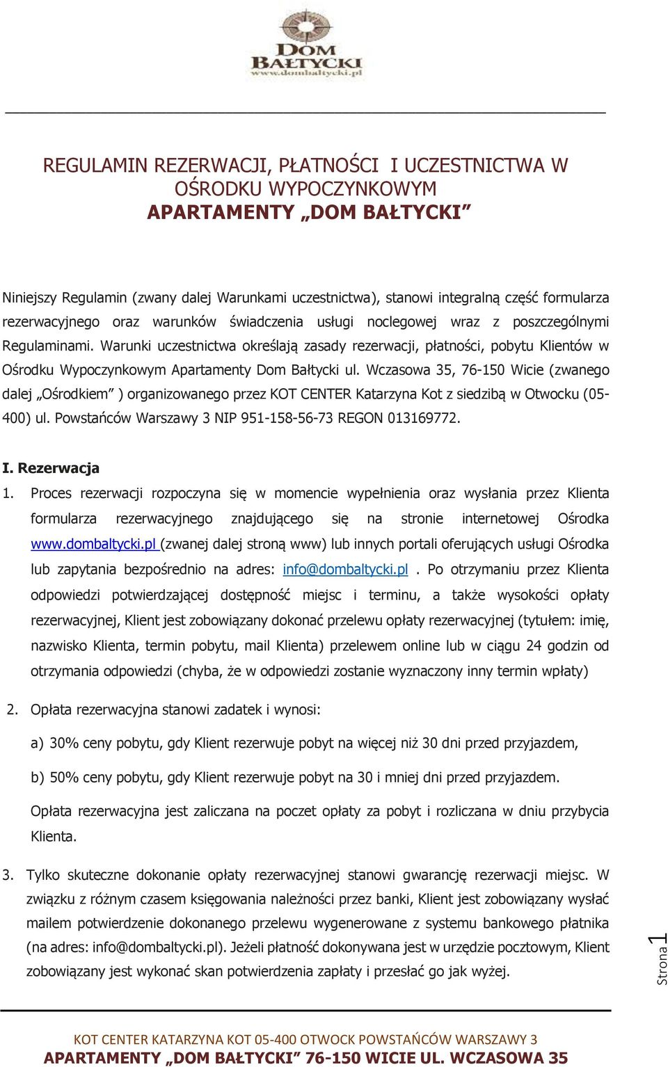 Warunki uczestnictwa określają zasady rezerwacji, płatności, pobytu Klientów w Ośrodku Wypoczynkowym Apartamenty Dom Bałtycki ul.