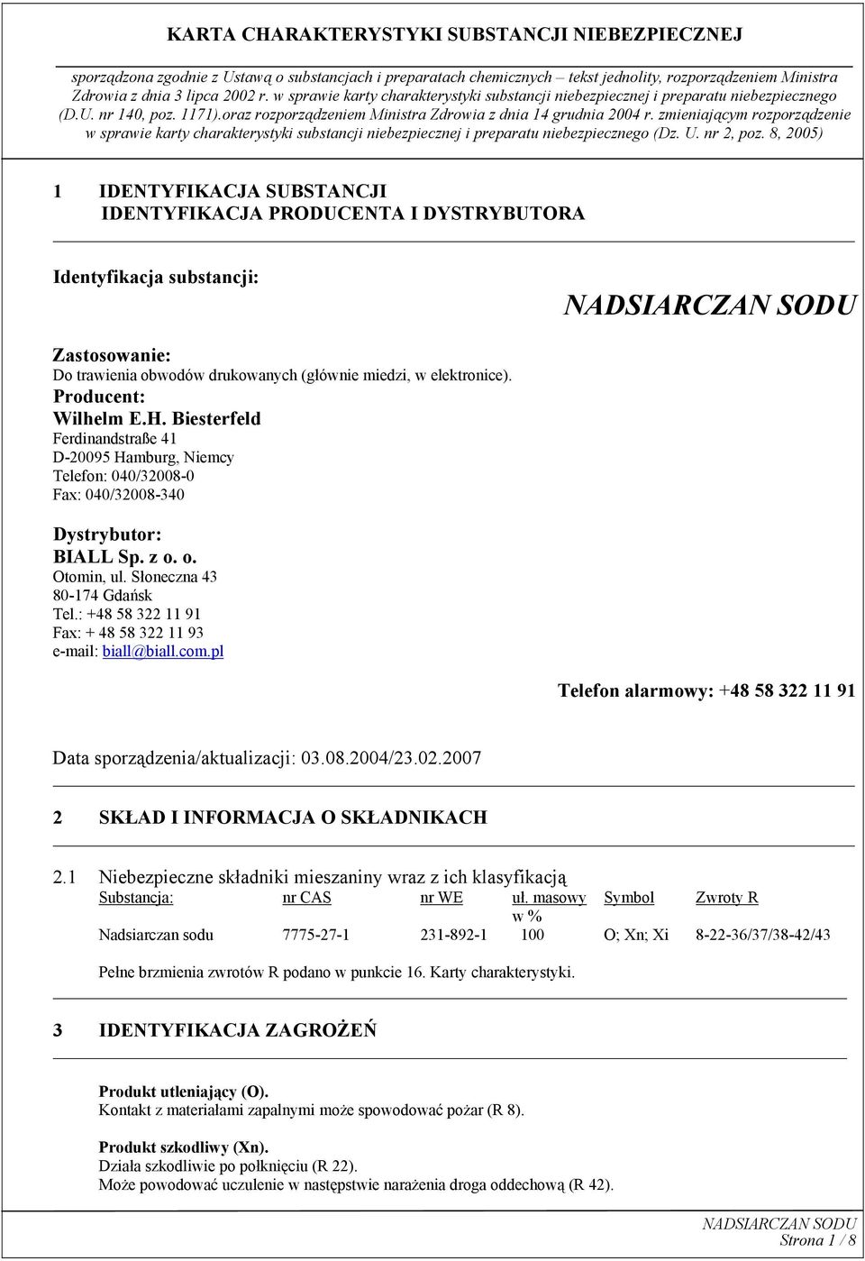 : +48 58 322 11 91 Fax: + 48 58 322 11 93 e-mail: biall@biall.com.pl Telefon alarmowy: +48 58 322 11 91 Data sporządzenia/aktualizacji: 03.08.2004/23.02.2007 2 SKŁAD I INFORMACJA O SKŁADNIKACH 2.