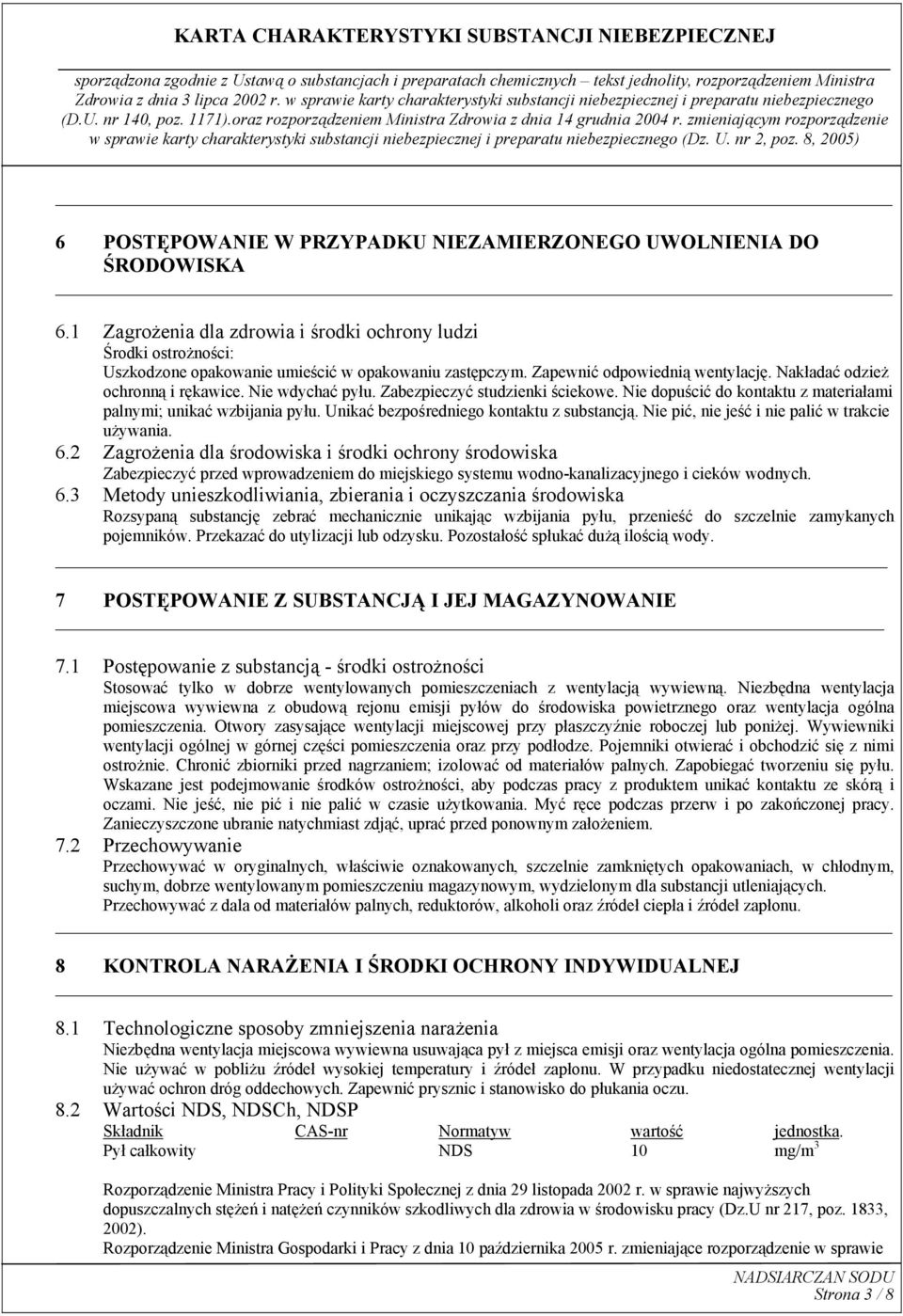 Unikać bezpośredniego kontaktu z substancją. Nie pić, nie jeść i nie palić w trakcie używania. 6.