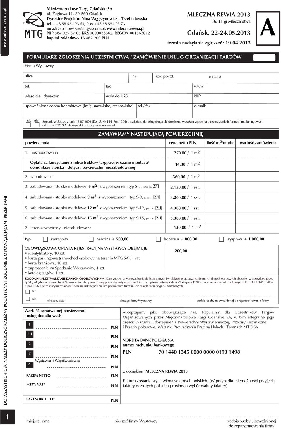 pl NIP 584 025 37 05 KRS 0000038362, REGON 001363012 kapitał zakładowy 13 462 200 MLECZN REWI 2013 FORMULRZ ZGŁOSZENI UCZESTNICTW / ZMÓWIENIE USŁUG ORGNIZCJI TRGÓW Firma Wystawcy ulica nr kod poczt.