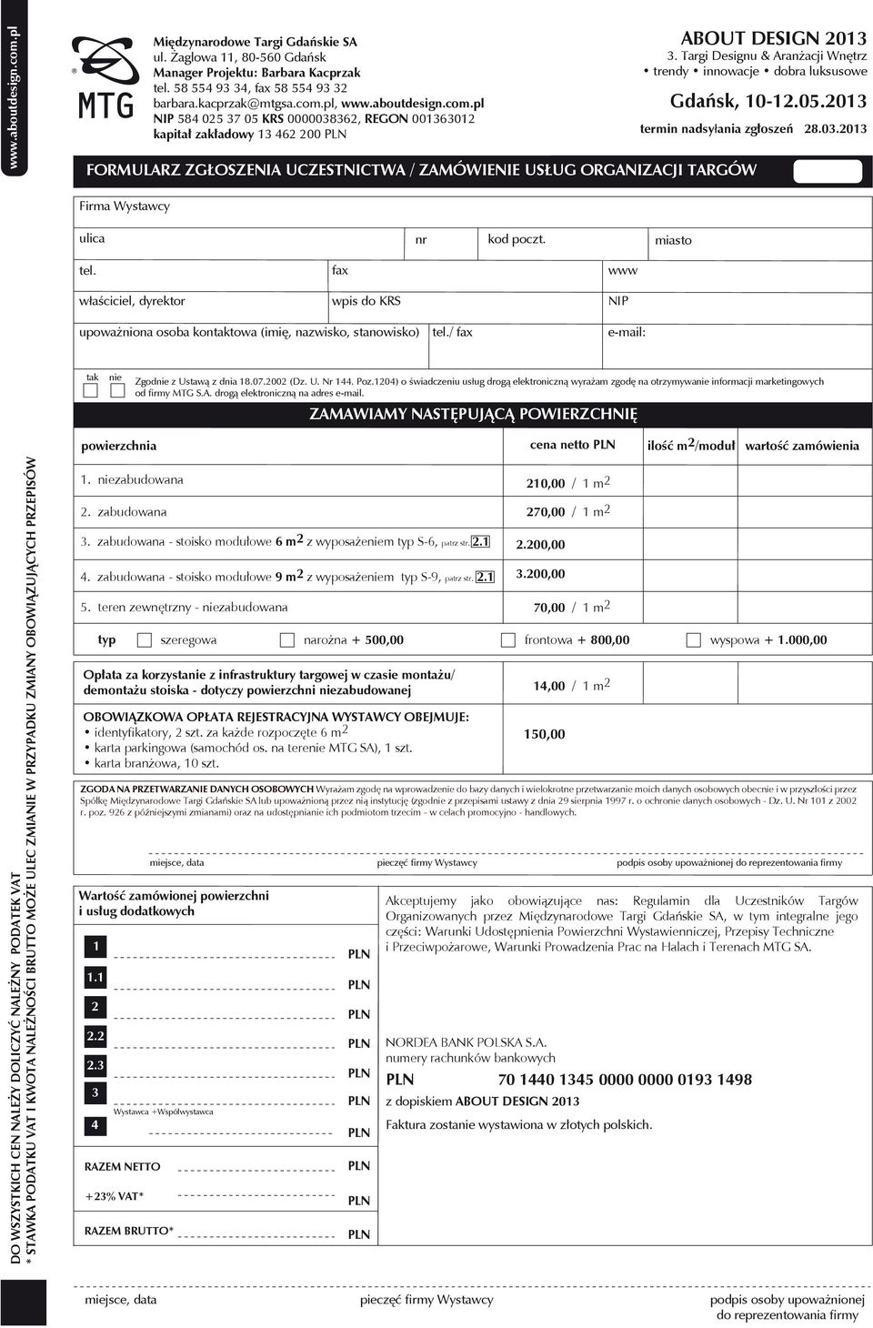 pl NIP 584 025 37 05 KRS 0000038362, REGON 001363012 kapitał zakładowy 13 462 200 FORMULARZ ZGŁOSZENIA UCZESTNICTWA / ZAMÓWIENIE USŁUG ORGANIZACJI TARGÓW Firma Wystawcy ulica nr kod poczt. miasto tel.