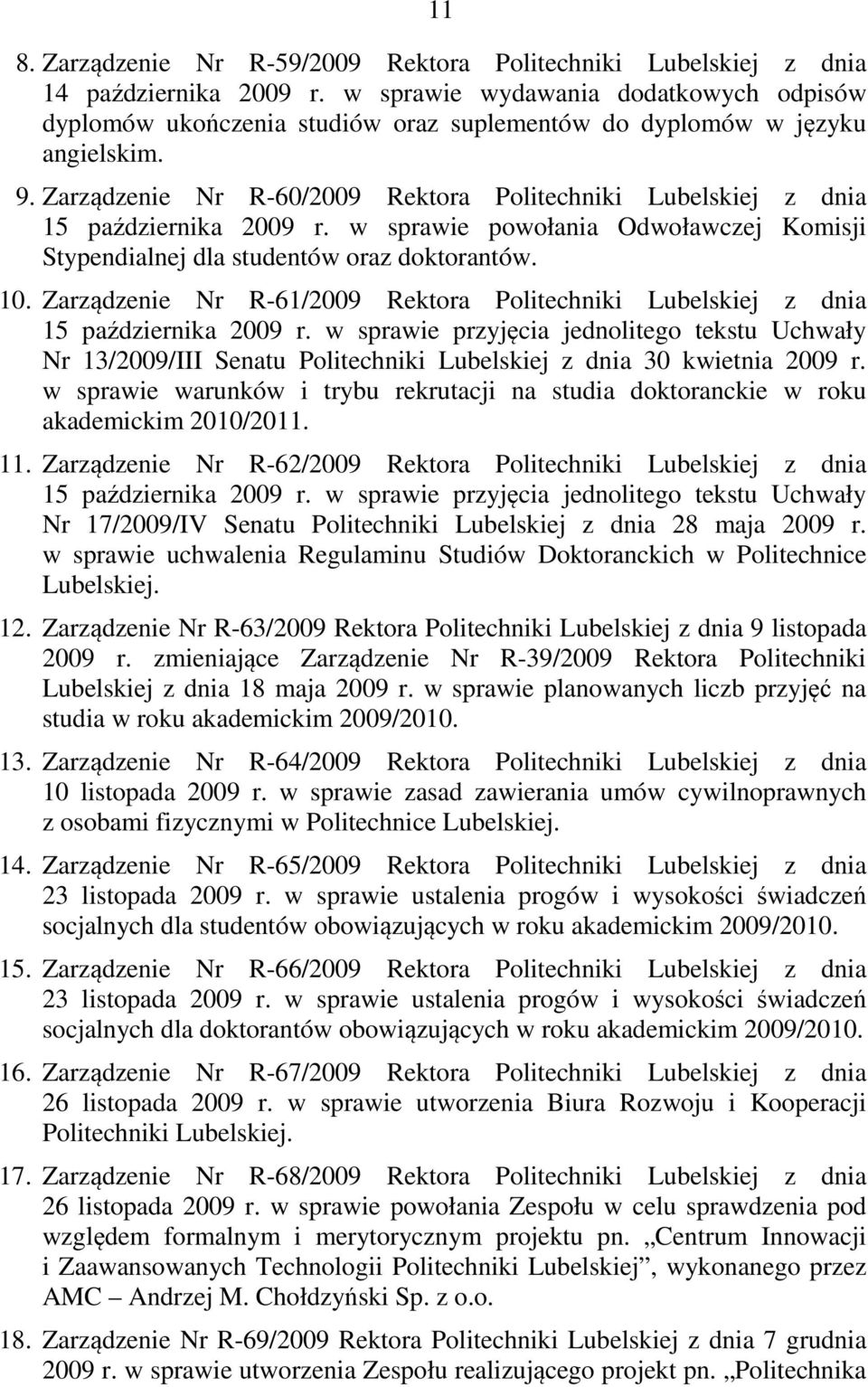 Zarządzenie Nr R-60/2009 Rektora Politechniki Lubelskiej z dnia 15 października 2009 r. w sprawie powołania Odwoławczej Komisji Stypendialnej dla studentów oraz doktorantów. 10.