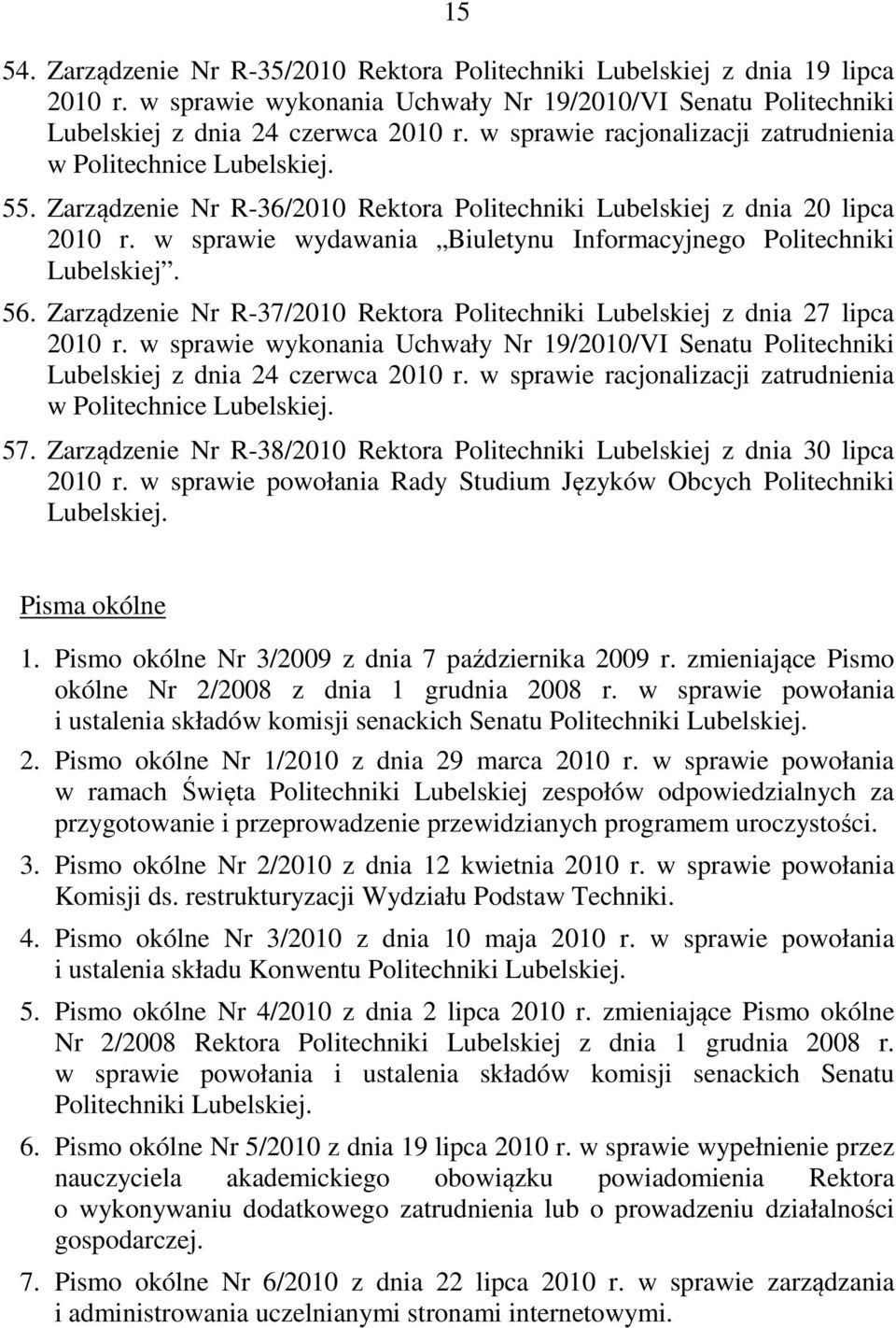 w sprawie wydawania Biuletynu Informacyjnego Politechniki Lubelskiej. 56. Zarządzenie Nr R-37/2010 Rektora Politechniki Lubelskiej z dnia 27 lipca 2010 r.