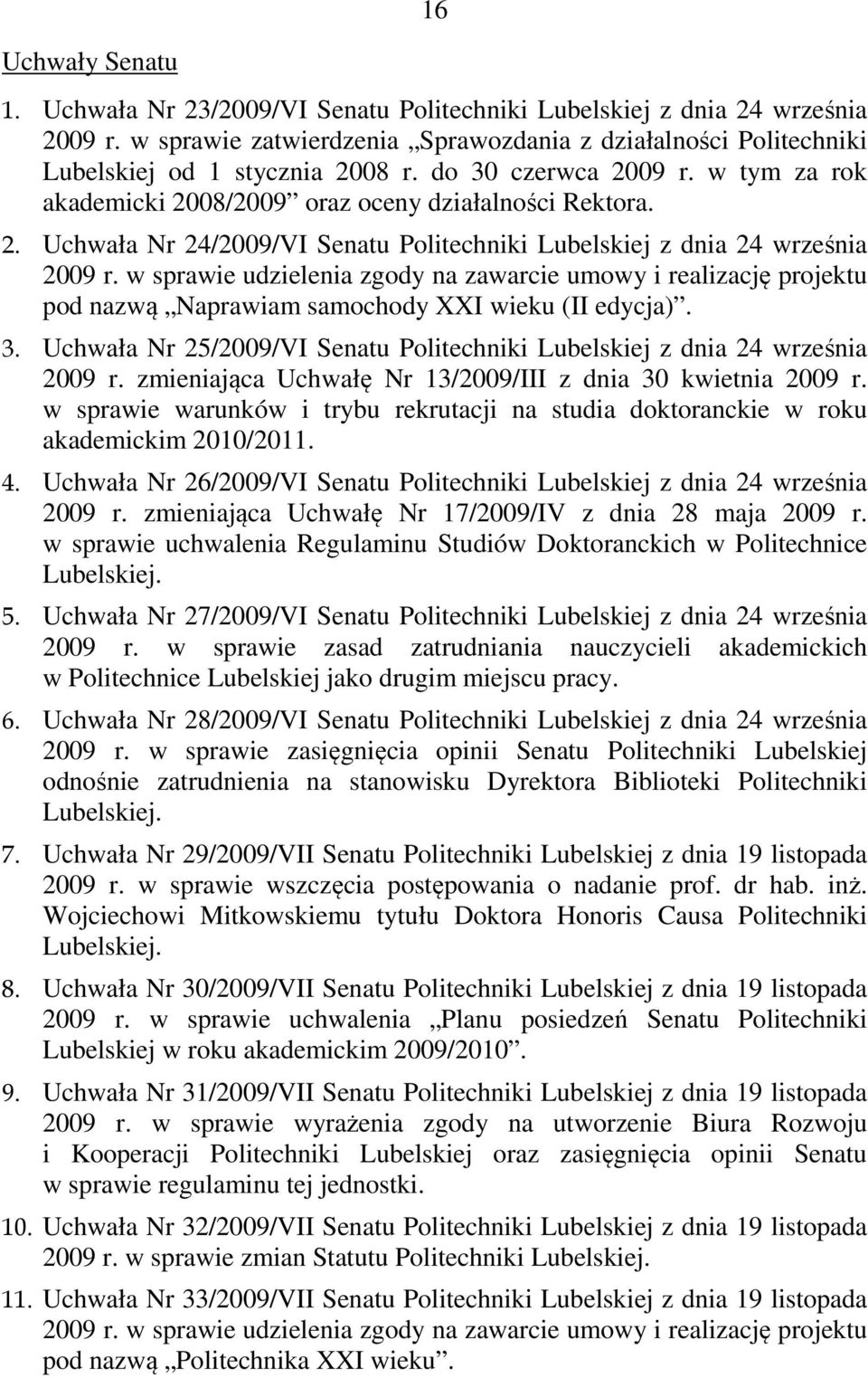 w sprawie udzielenia zgody na zawarcie umowy i realizację projektu pod nazwą Naprawiam samochody XXI wieku (II edycja). 3.