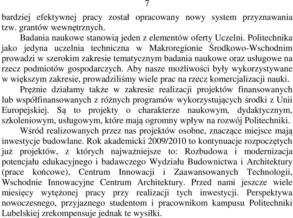 Aby nasze możliwości były wykorzystywane w większym zakresie, prowadziliśmy wiele prac na rzecz komercjalizacji nauki.