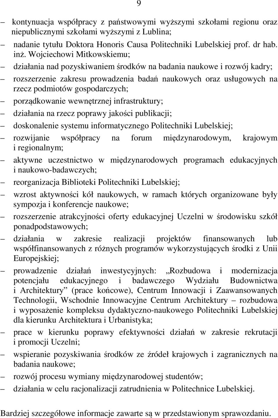 porządkowanie wewnętrznej infrastruktury; działania na rzecz poprawy jakości publikacji; doskonalenie systemu informatycznego Politechniki Lubelskiej; rozwijanie współpracy na forum międzynarodowym,