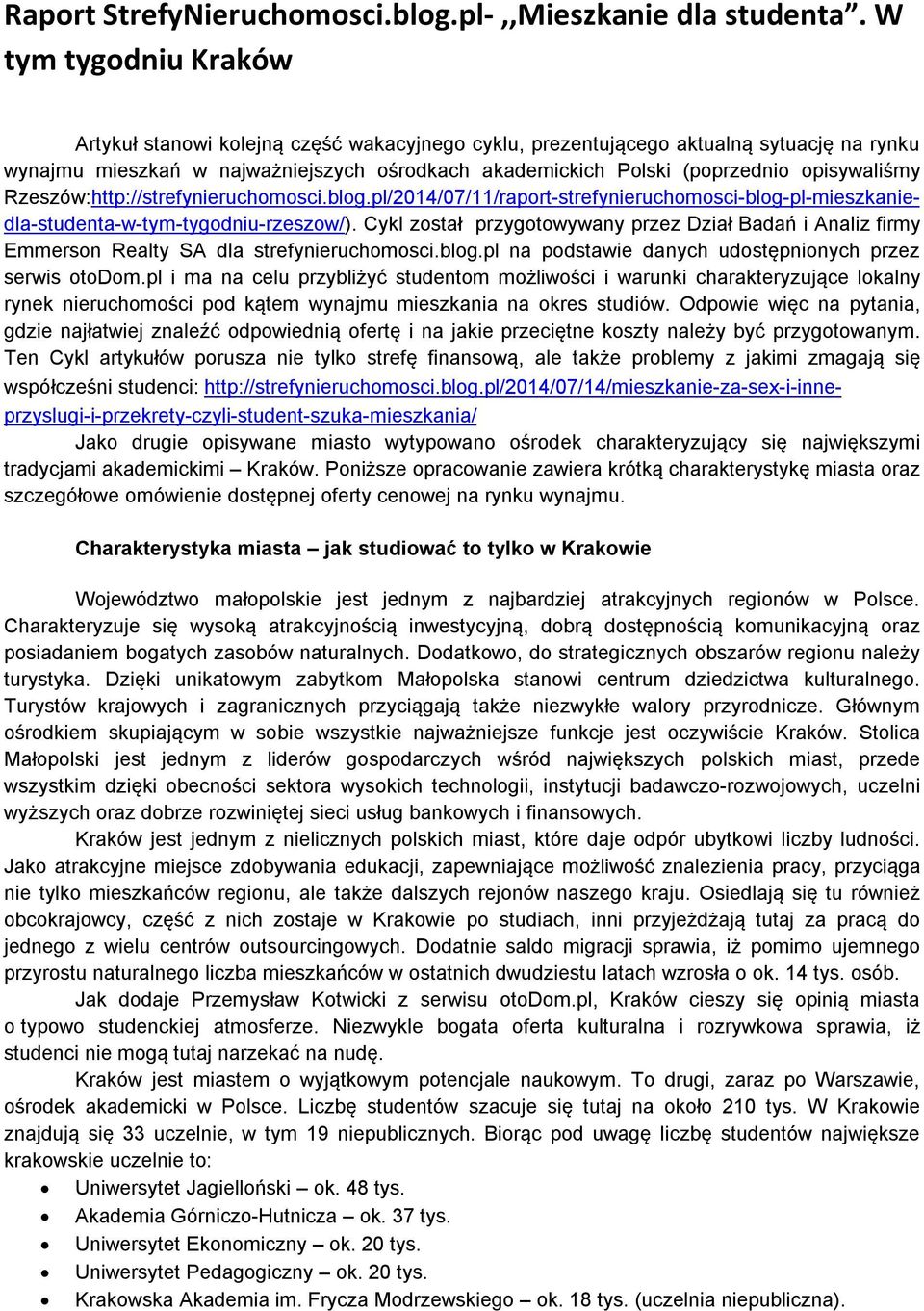 opisywaliśmy Rzeszów:http://strefynieruchomosci.blog.pl/2014/07/11/raport-strefynieruchomosci-blog-pl-mieszkaniedla-studenta-w-tym-tygodniu-rzeszow/).