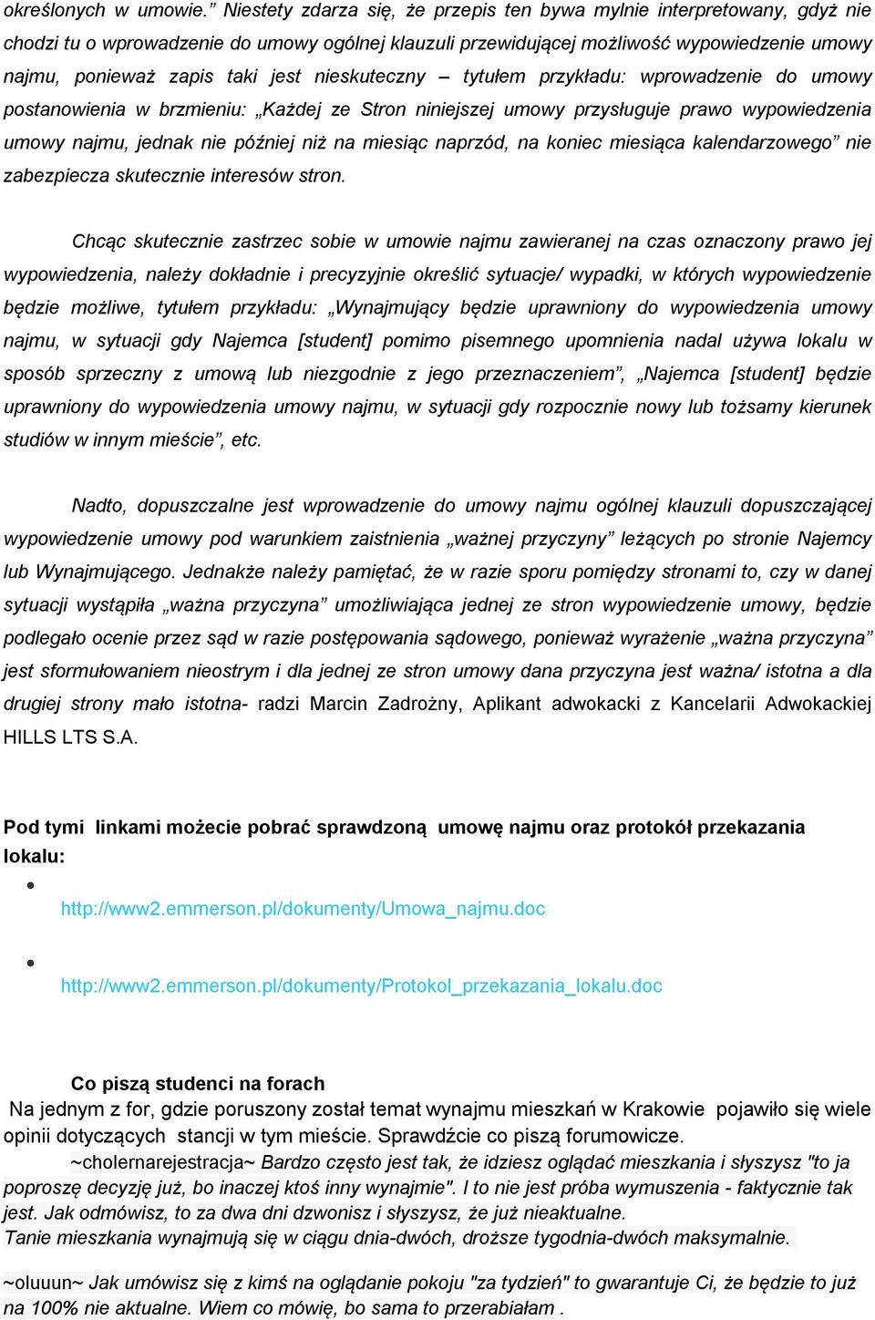 nieskuteczny tytułem przykładu: wprowadzenie do umowy postanowienia w brzmieniu: Każdej ze Stron niniejszej umowy przysługuje prawo wypowiedzenia umowy najmu, jednak nie później niż na miesiąc