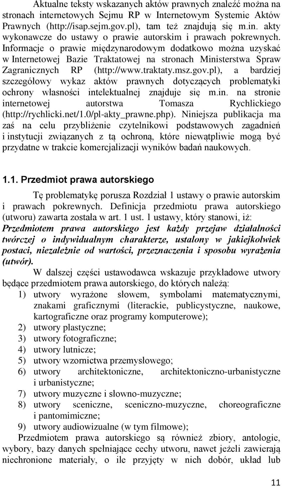 pl), a bardziej szczegółowy wykaz aktów prawnych dotyczących problematyki ochrony własności intelektualnej znajduje się m.in. na stronie internetowej autorstwa Tomasza Rychlickiego (http://rychlicki.