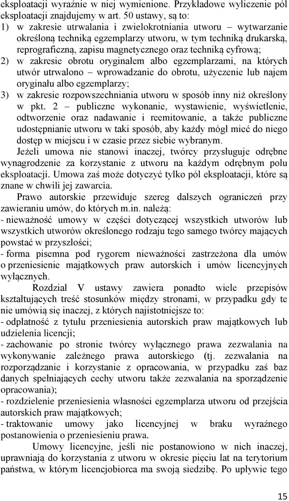 cyfrową; 2) w zakresie obrotu oryginałem albo egzemplarzami, na których utwór utrwalono wprowadzanie do obrotu, użyczenie lub najem oryginału albo egzemplarzy; 3) w zakresie rozpowszechniania utworu