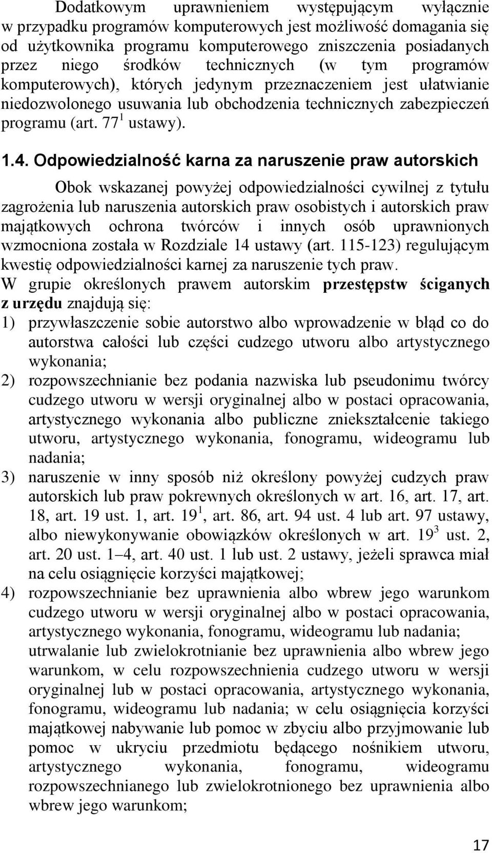 Odpowiedzialność karna za naruszenie praw autorskich Obok wskazanej powyżej odpowiedzialności cywilnej z tytułu zagrożenia lub naruszenia autorskich praw osobistych i autorskich praw majątkowych