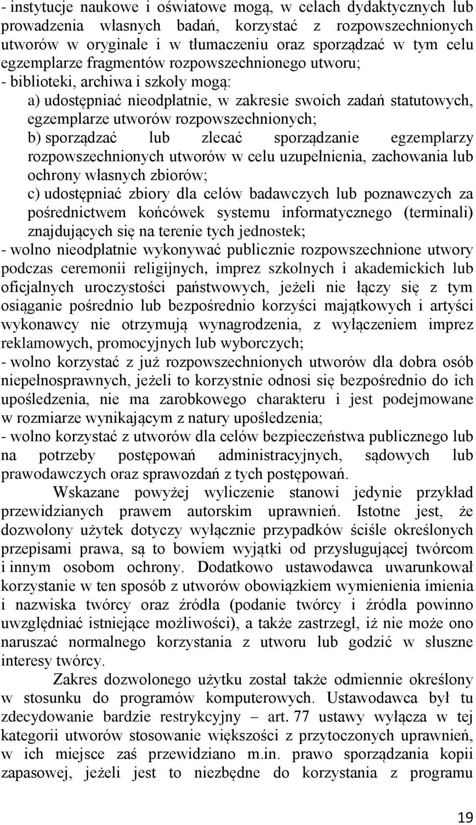 zlecać sporządzanie egzemplarzy rozpowszechnionych utworów w celu uzupełnienia, zachowania lub ochrony własnych zbiorów; c) udostępniać zbiory dla celów badawczych lub poznawczych za pośrednictwem