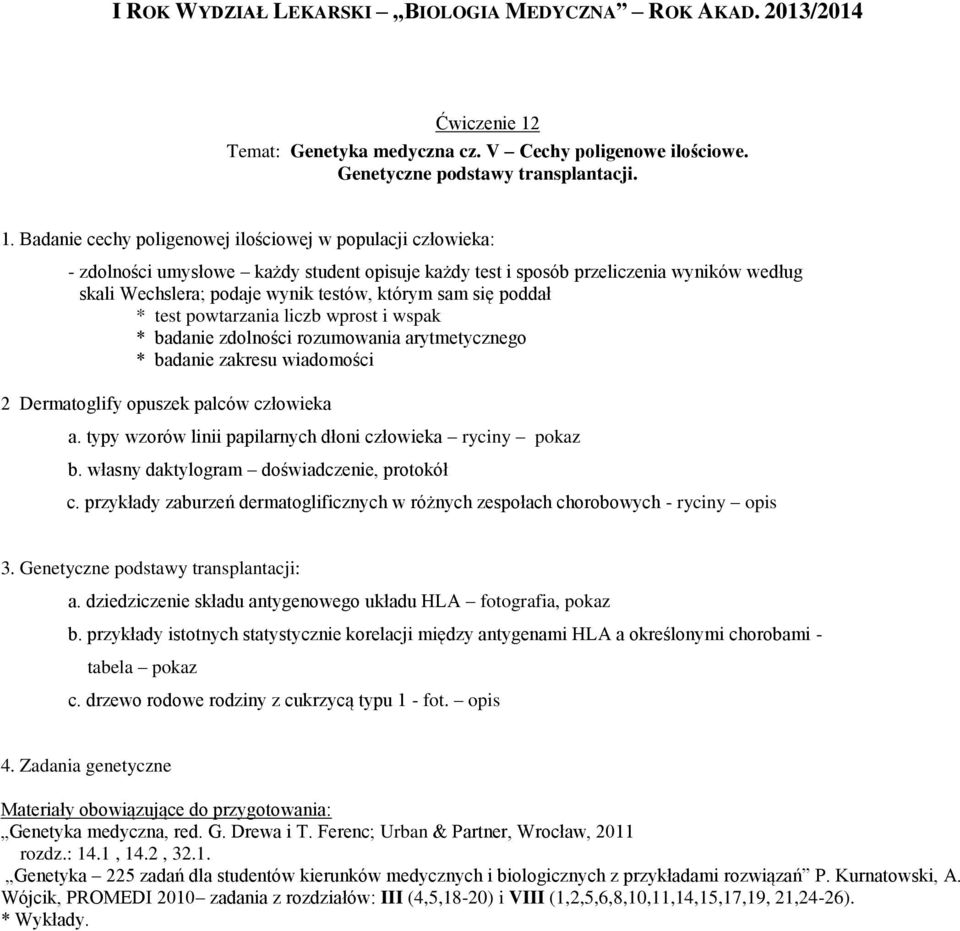 Badanie cechy poligenowej ilościowej w populacji człowieka: - zdolności umysłowe każdy student opisuje każdy test i sposób przeliczenia wyników według skali Wechslera; podaje wynik testów, którym sam