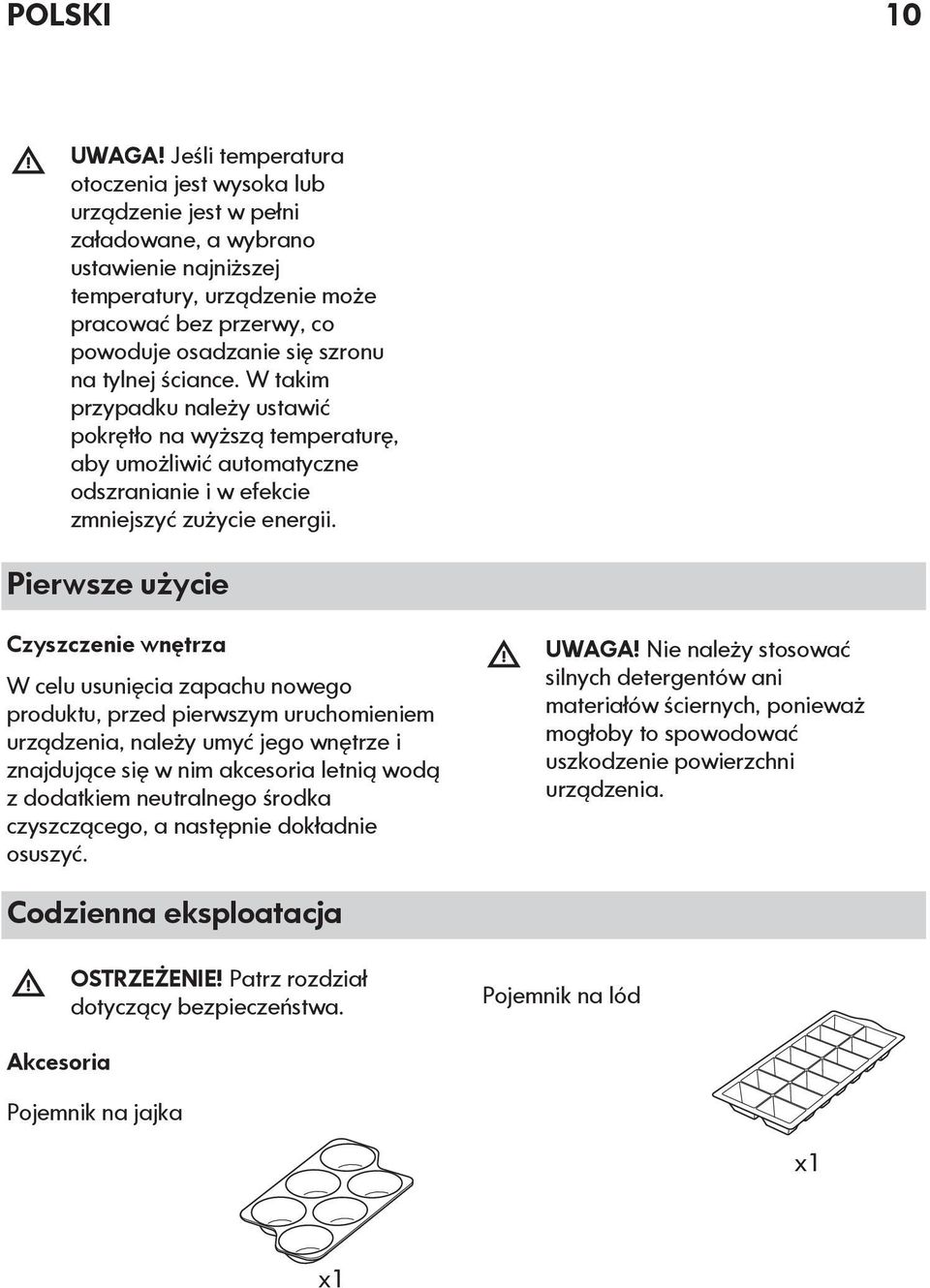 tylnej ściance. W takim przypadku należy ustawić pokrętło na wyższą temperaturę, aby umożliwić automatyczne odszranianie i w efekcie zmniejszyć zużycie energii.