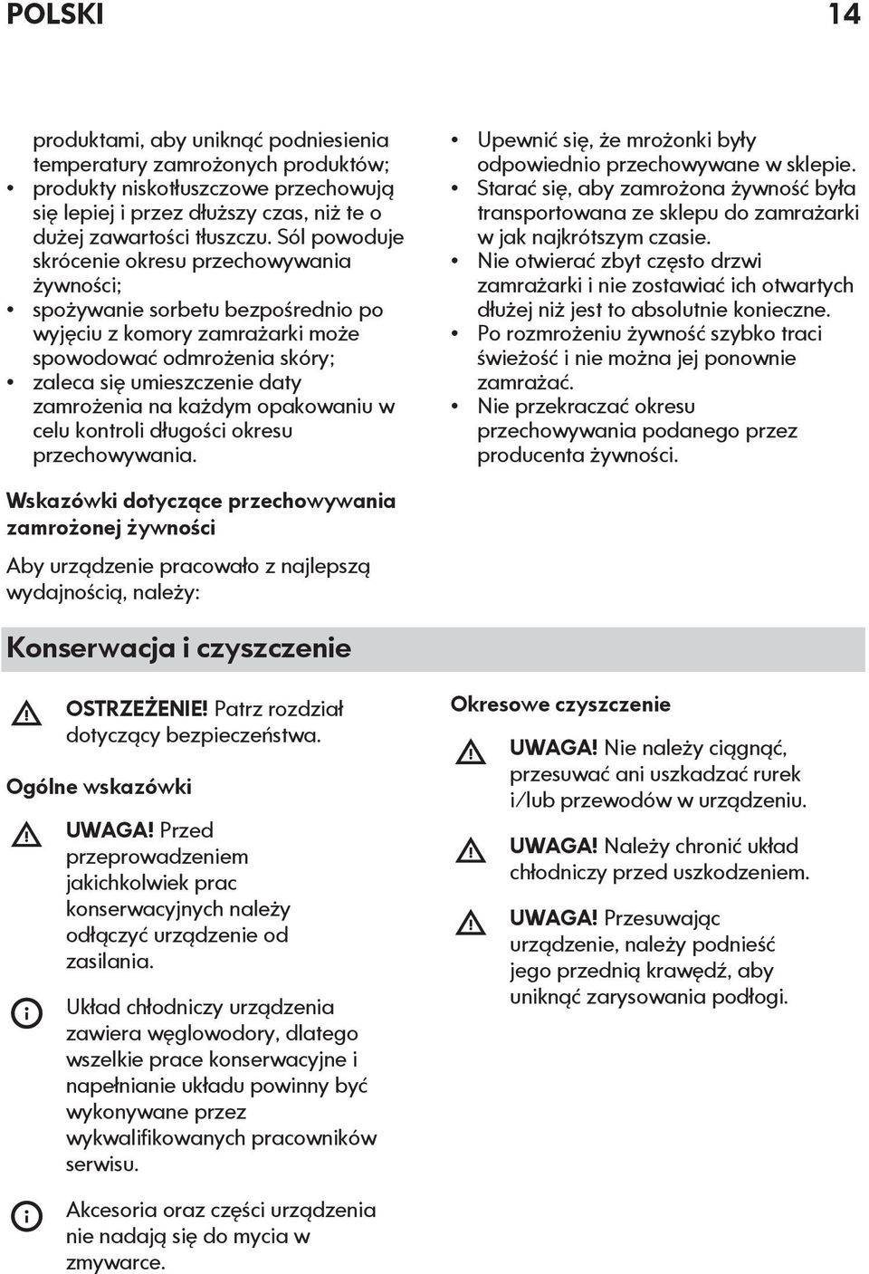 każdym opakowaniu w celu kontroli długości okresu przechowywania. Upewnić się, że mrożonki były odpowiednio przechowywane w sklepie.